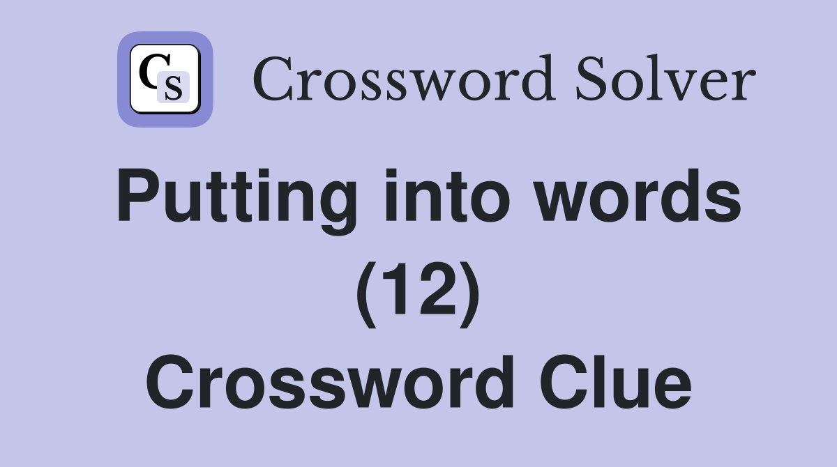 Putting into words (12) Crossword Clue