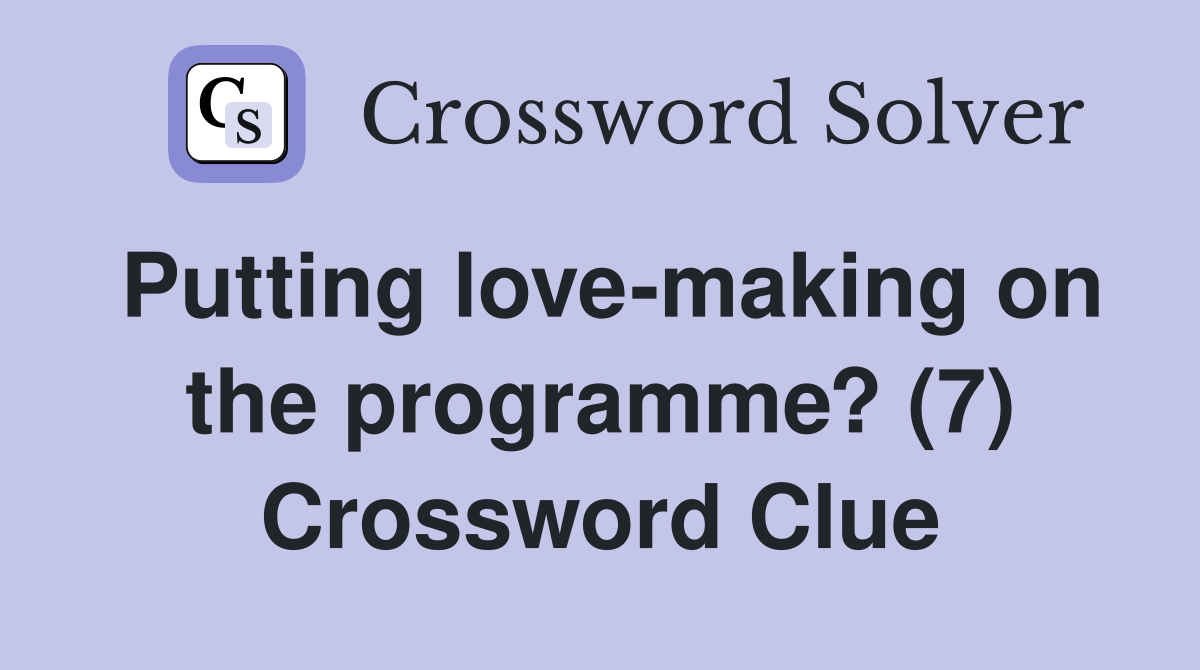 Putting love-making on the programme? (7) Crossword Clue