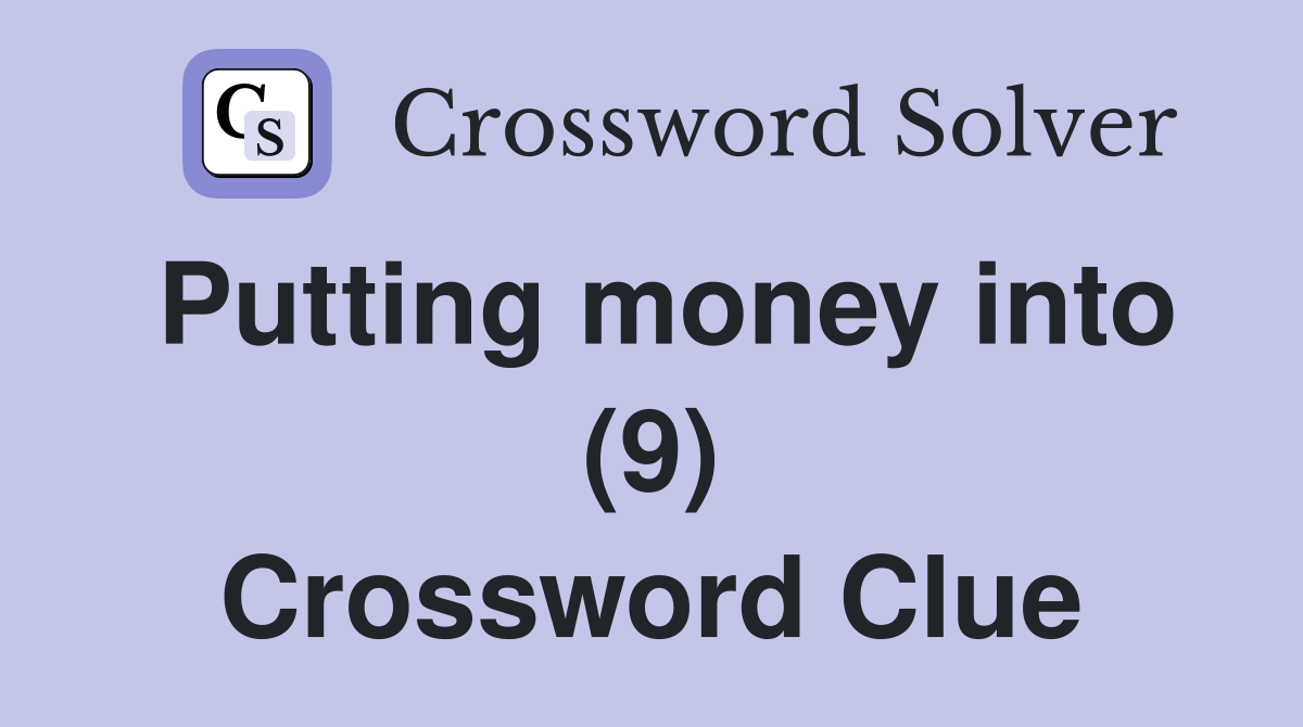 Putting money into (9) Crossword Clue