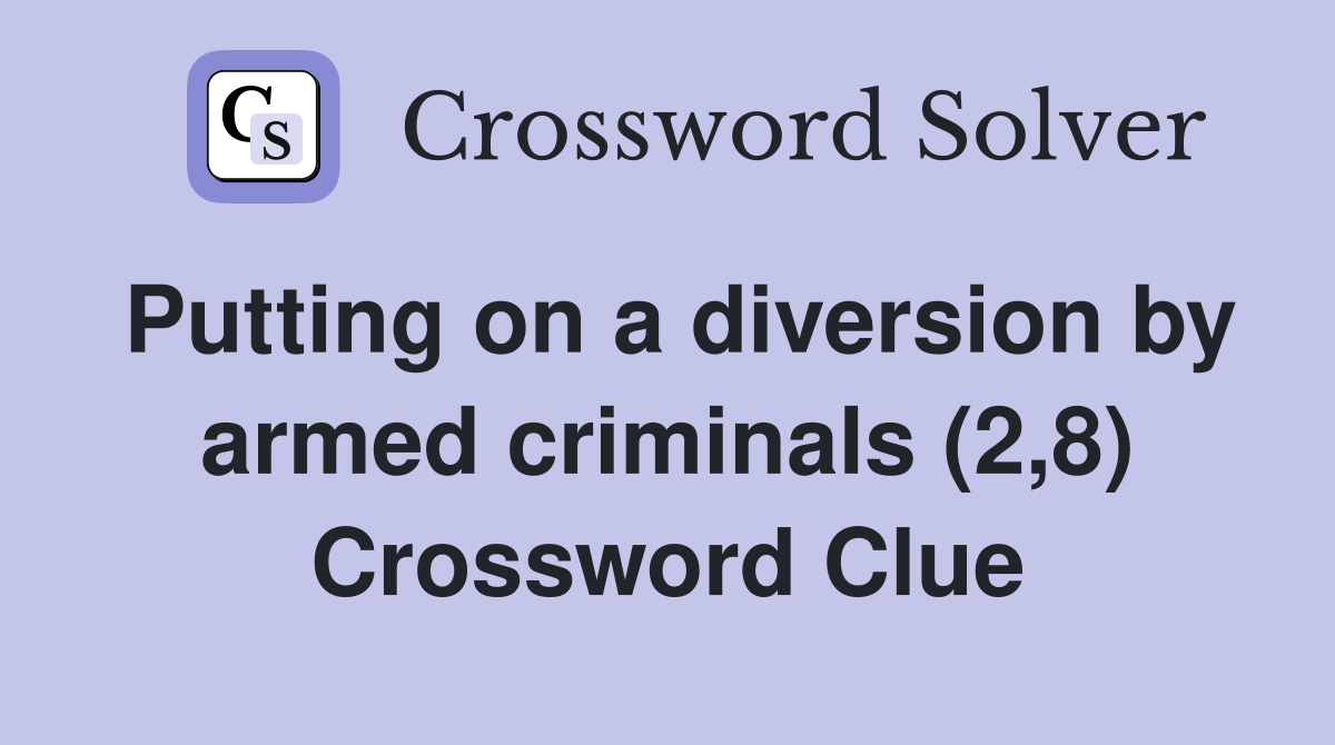 Putting on a diversion by armed criminals (2,8) Crossword Clue