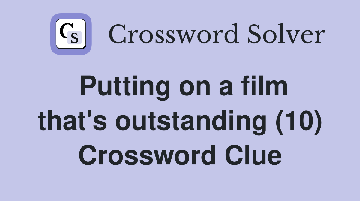 Putting on a film that's outstanding (10) Crossword Clue