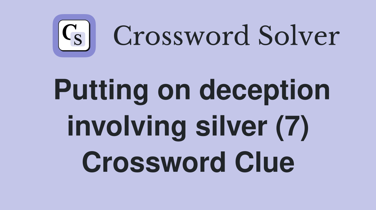 Putting on deception involving silver (7) Crossword Clue