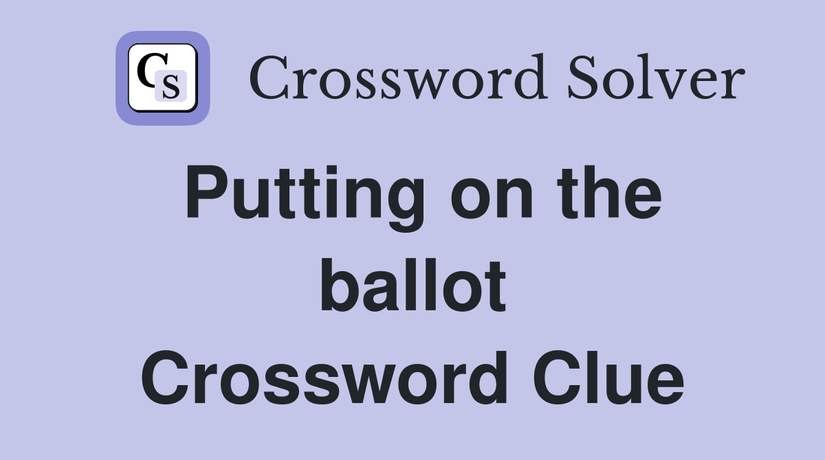 Putting on the ballot Crossword Clue