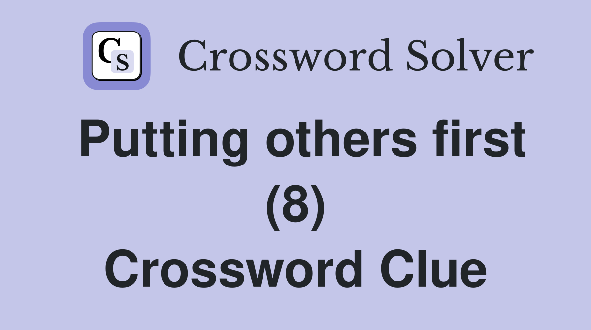 Putting others first (8) Crossword Clue