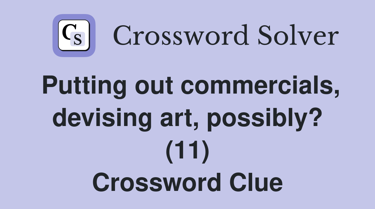 Putting out commercials, devising art, possibly? (11) Crossword Clue