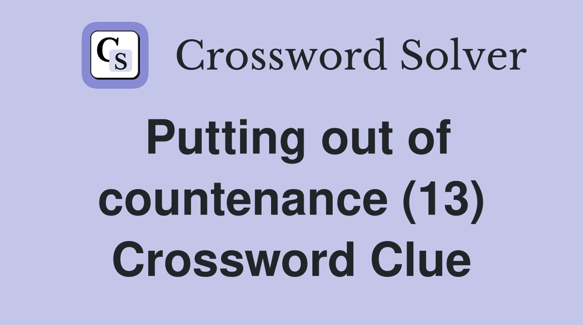 Putting out of countenance (13) Crossword Clue
