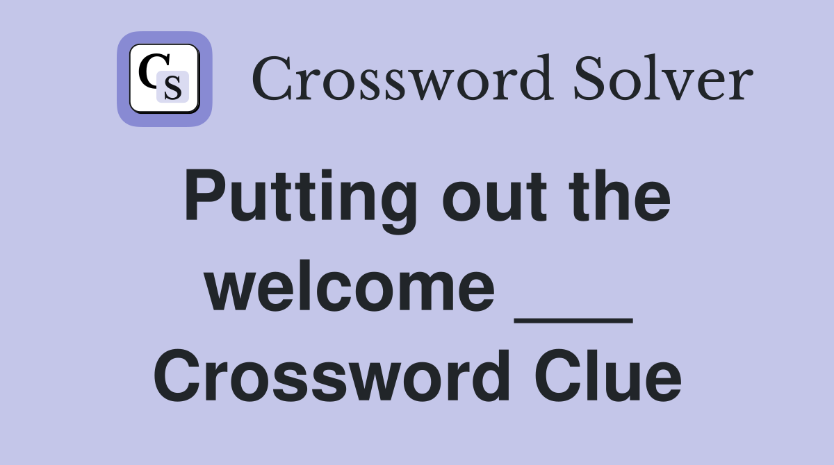 Putting out the welcome ___ Crossword Clue