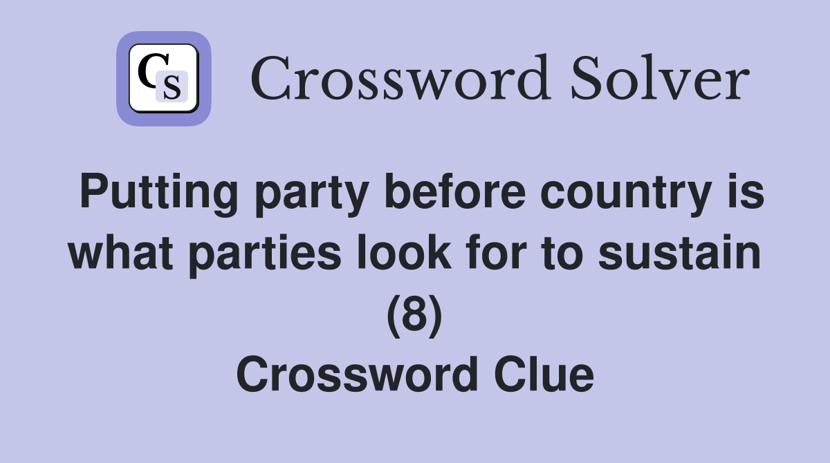 Putting party before country is what parties look for to sustain (8) Crossword Clue