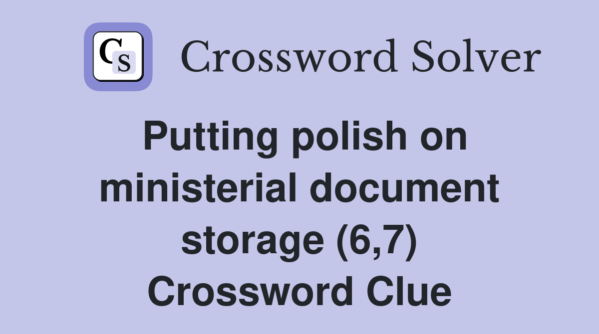 Putting polish on ministerial document storage (6,7) Crossword Clue