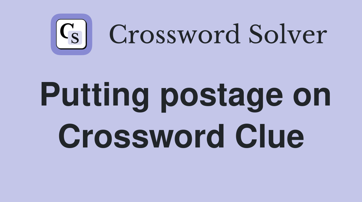 Putting postage on Crossword Clue