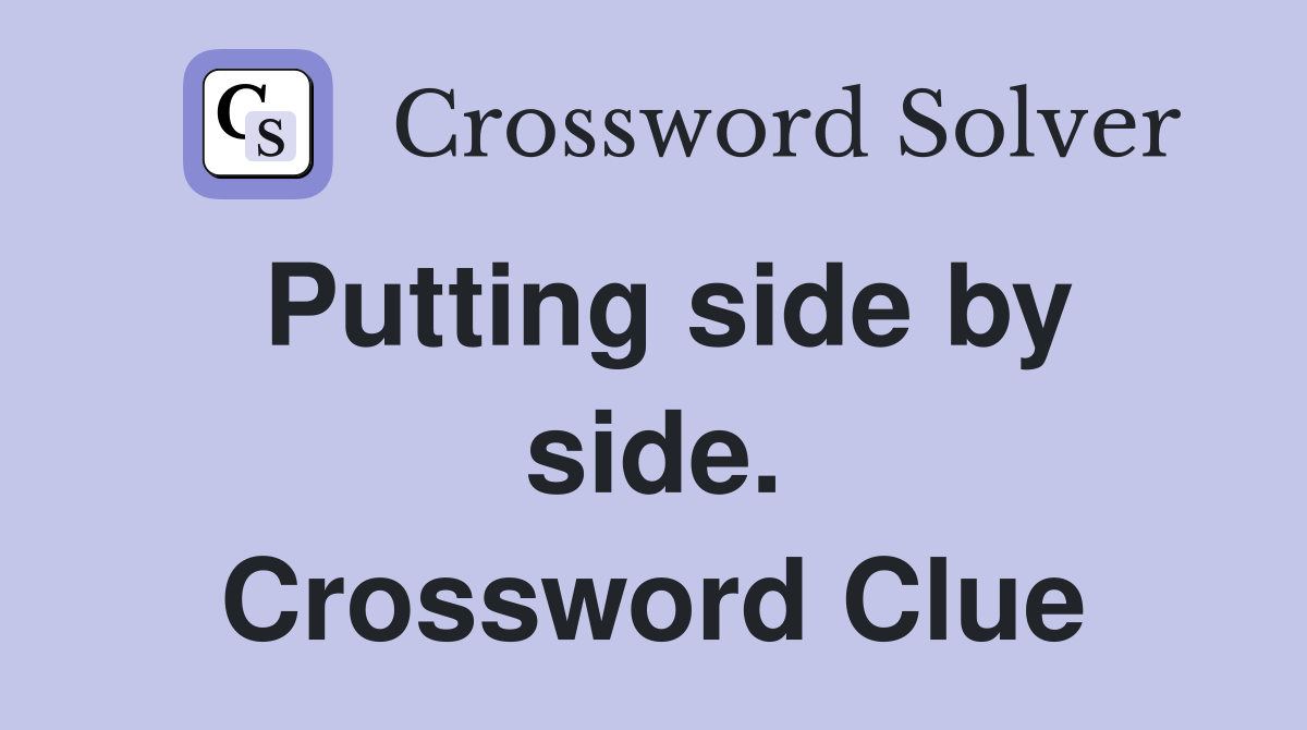 Putting side by side. Crossword Clue