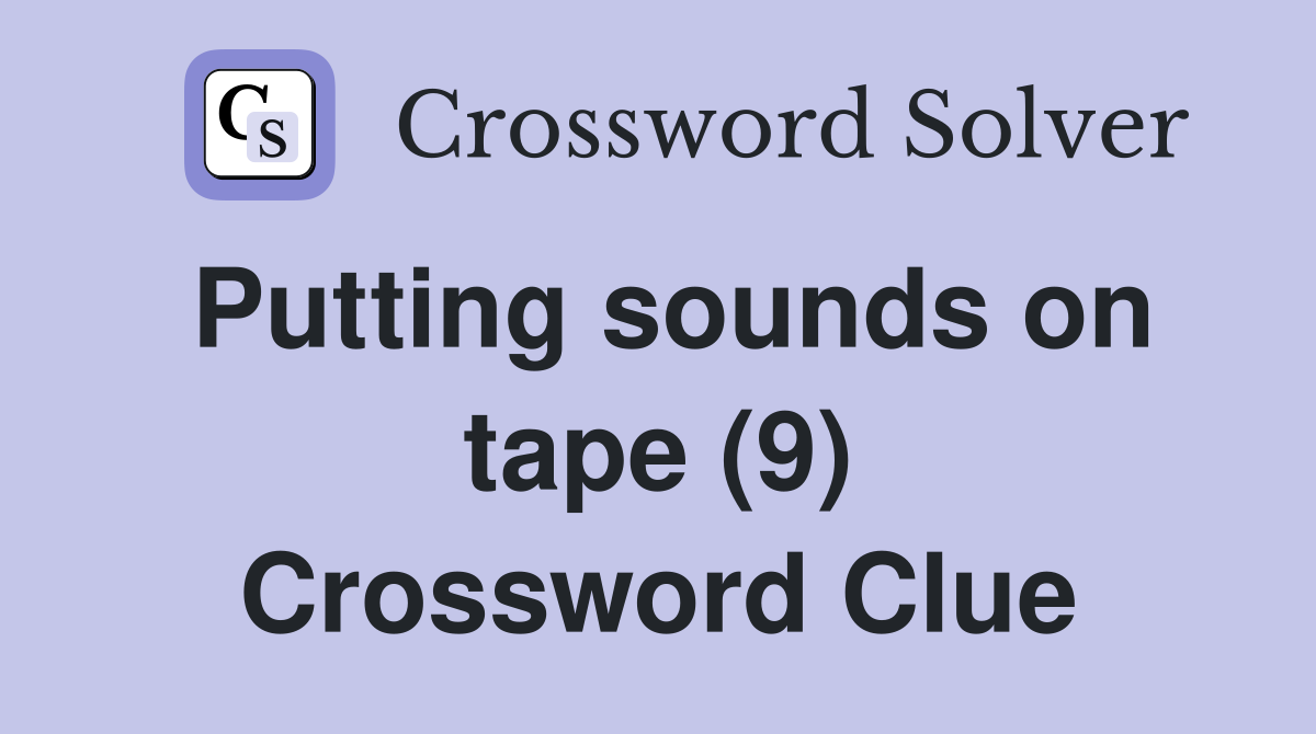 Putting sounds on tape (9) Crossword Clue