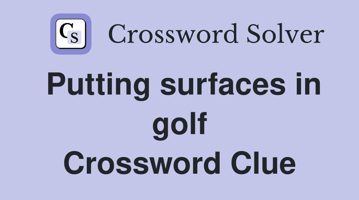 Putting surfaces in golf Crossword Clue