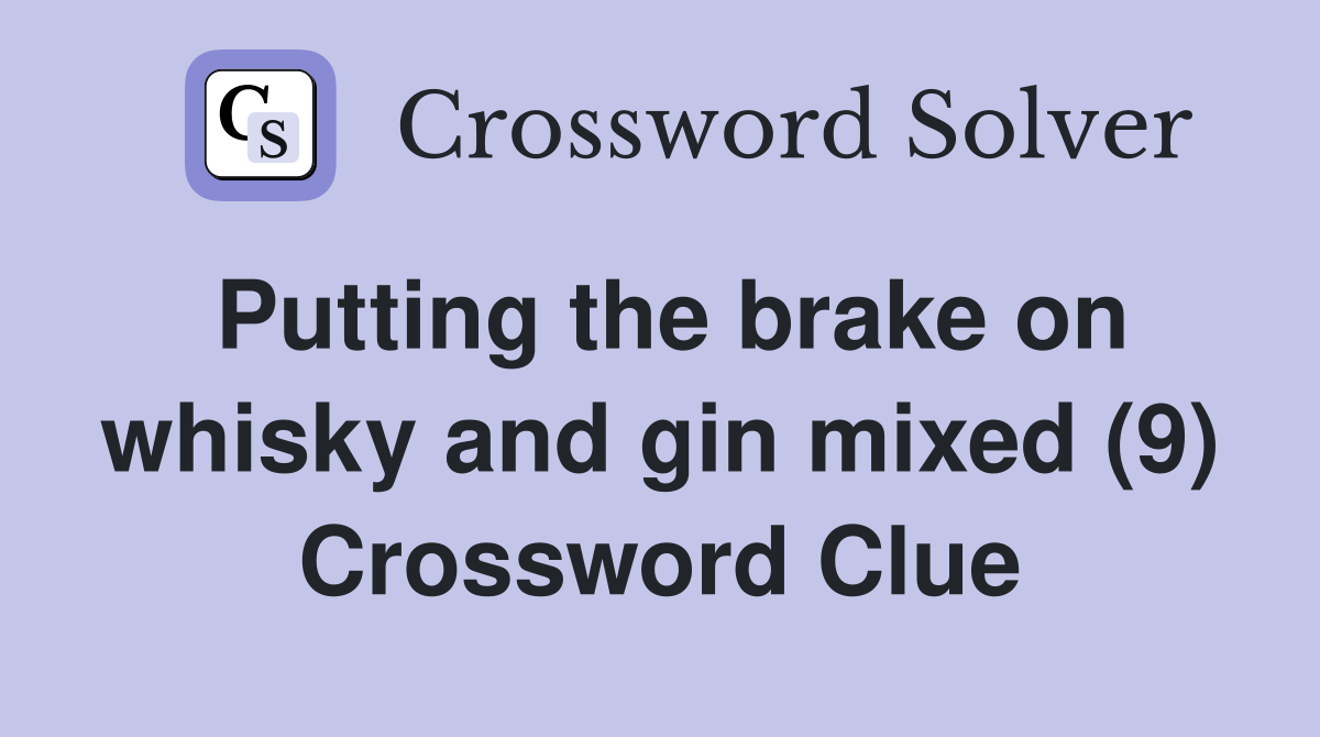 Putting the brake on whisky and gin mixed (9) Crossword Clue