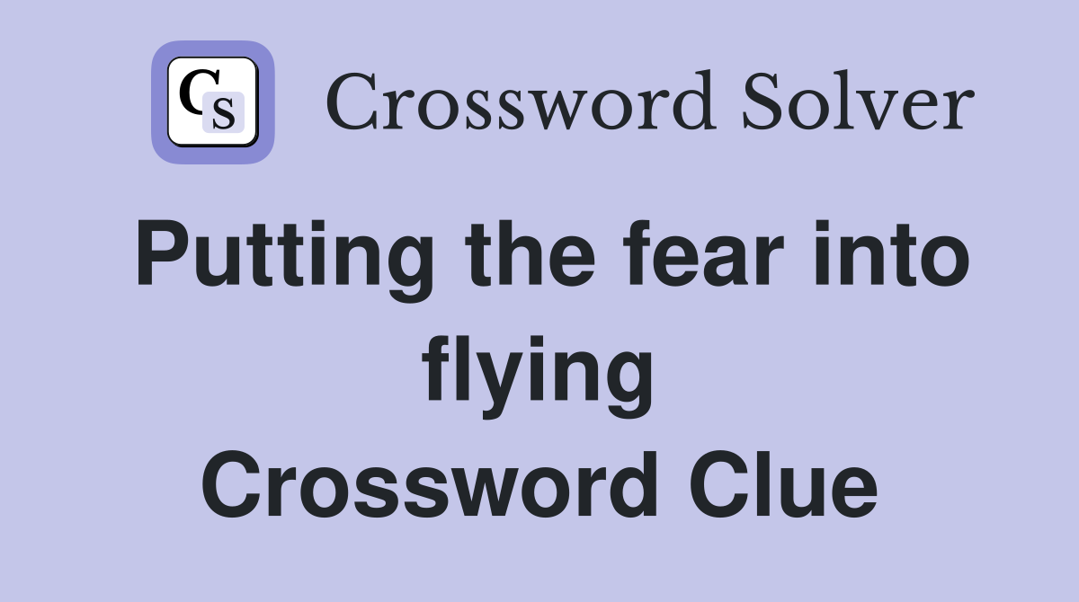 Putting the fear into flying Crossword Clue