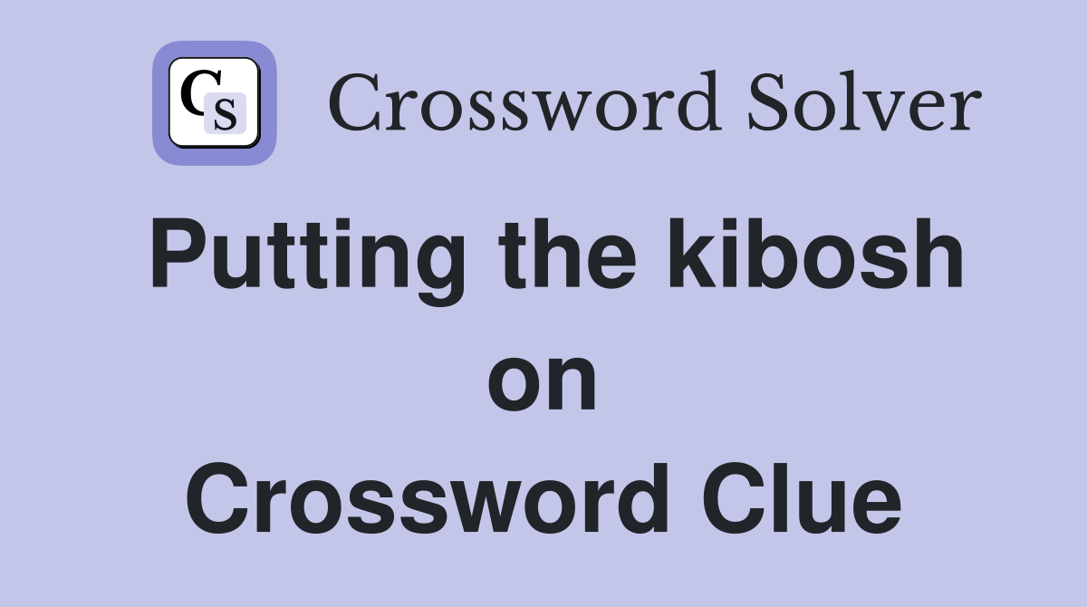 Putting the kibosh on Crossword Clue