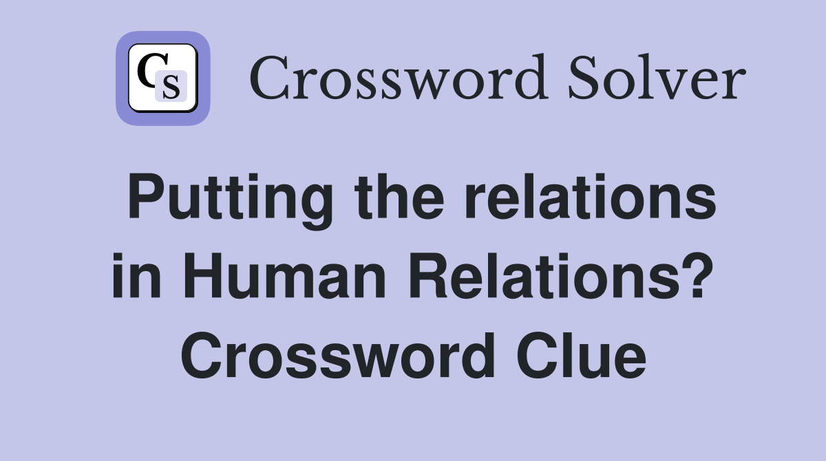Putting the relations in Human Relations? Crossword Clue