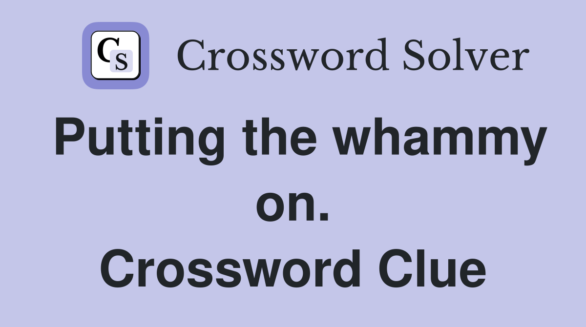 Putting the whammy on. Crossword Clue