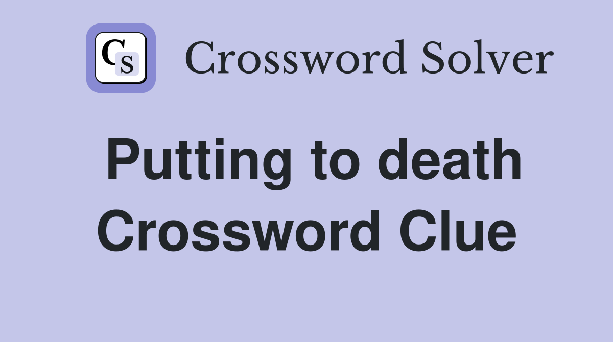 Putting to death Crossword Clue