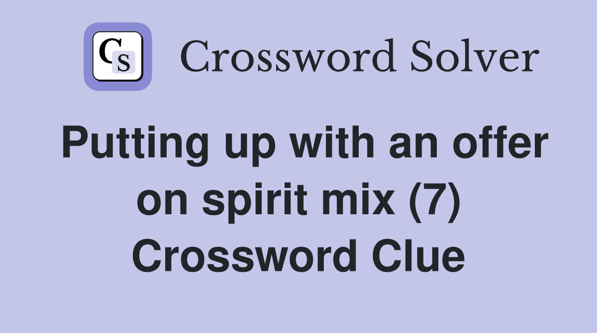 Putting up with an offer on spirit mix (7) Crossword Clue