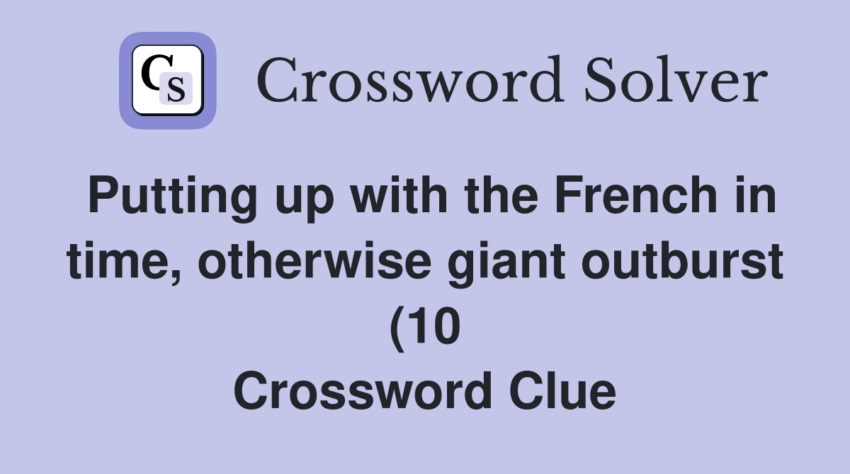 Putting up with the French in time otherwise giant outburst (10 Putting up with the French in time otherwise giant outburst (10