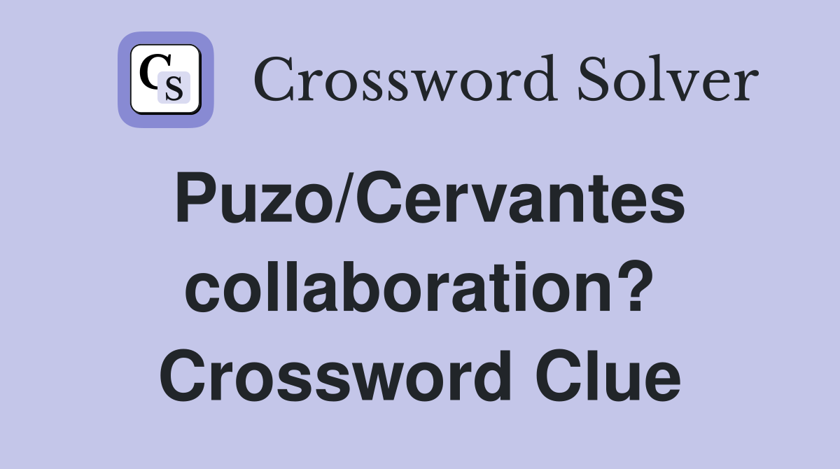 Puzo/Cervantes collaboration? Crossword Clue