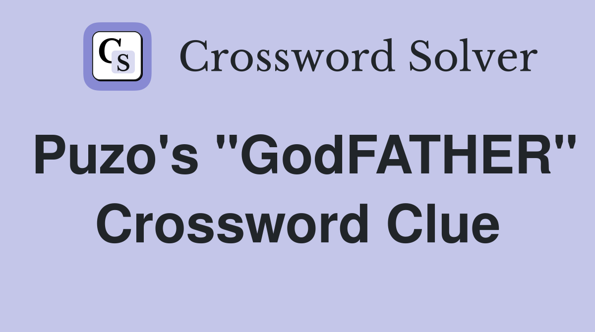 Puzo's "GodFATHER" Crossword Clue