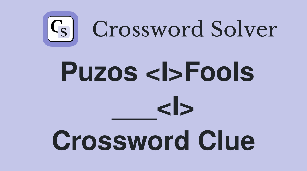 Puzos <I>Fools ___<I> Crossword Clue