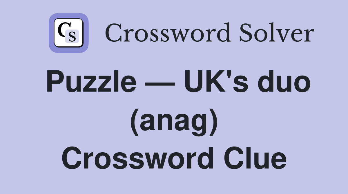 Puzzle — UK's duo (anag) Crossword Clue