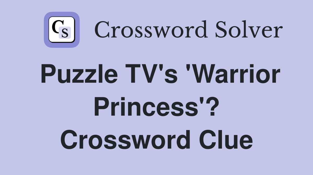 Puzzle TV's 'Warrior Princess'? Crossword Clue