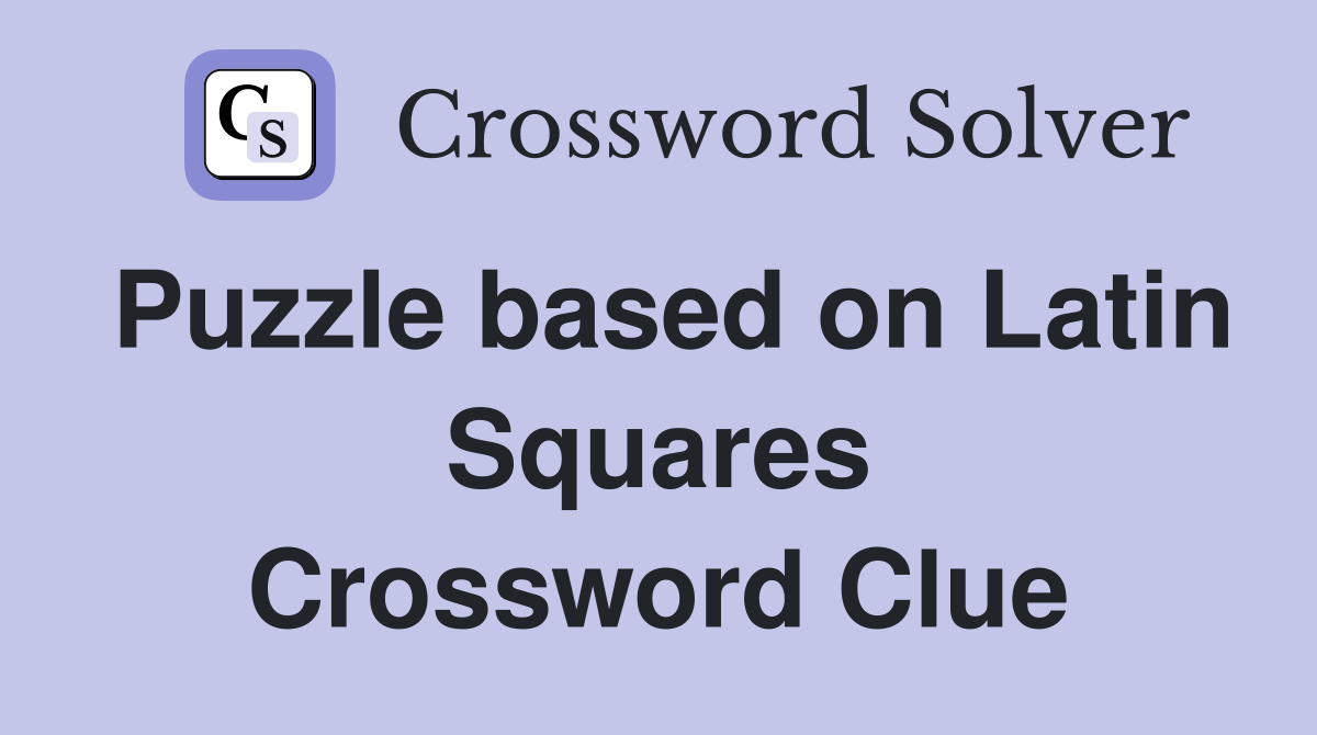Puzzle based on Latin Squares Crossword Clue
