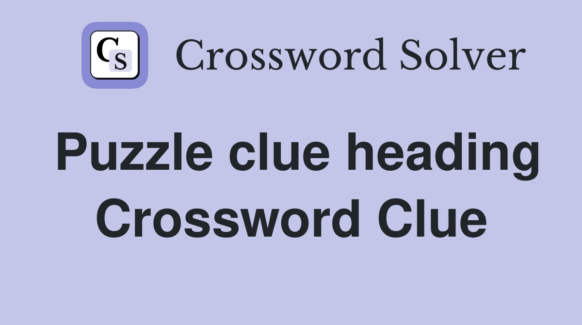 Puzzle clue heading Crossword Clue