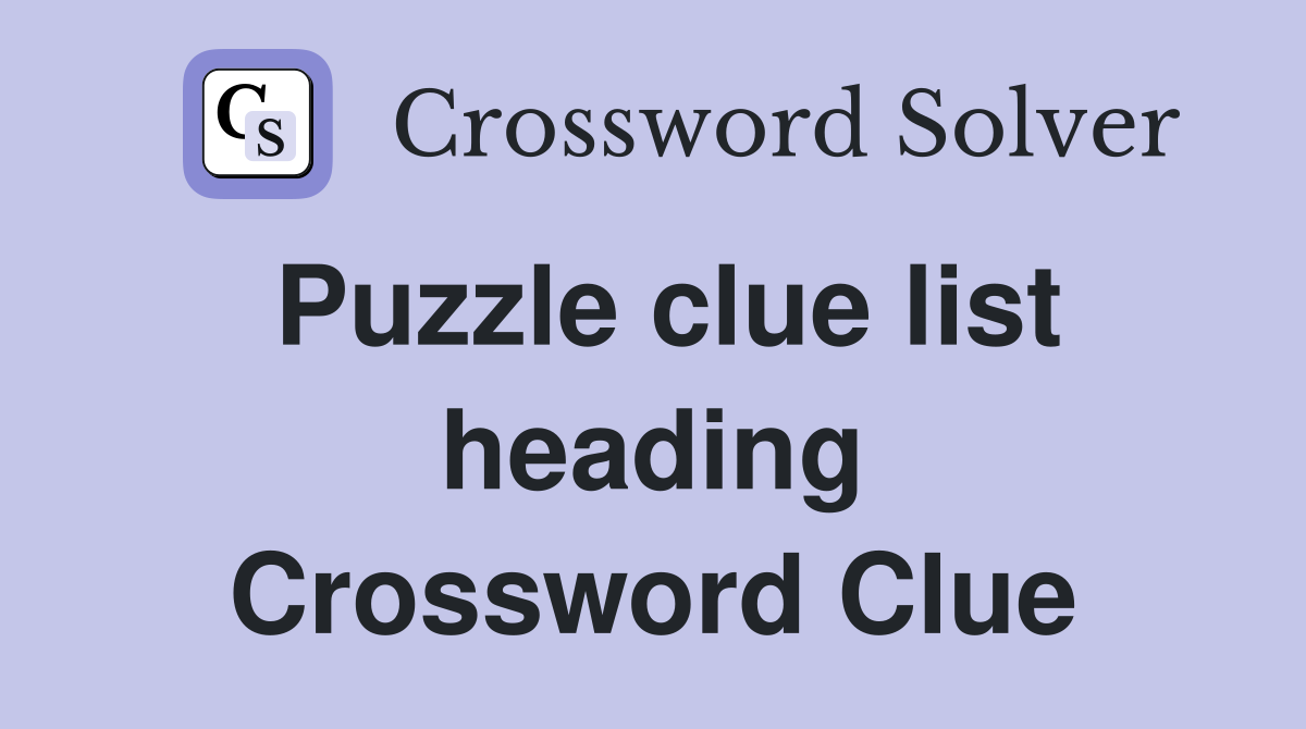 Puzzle clue list heading Crossword Clue