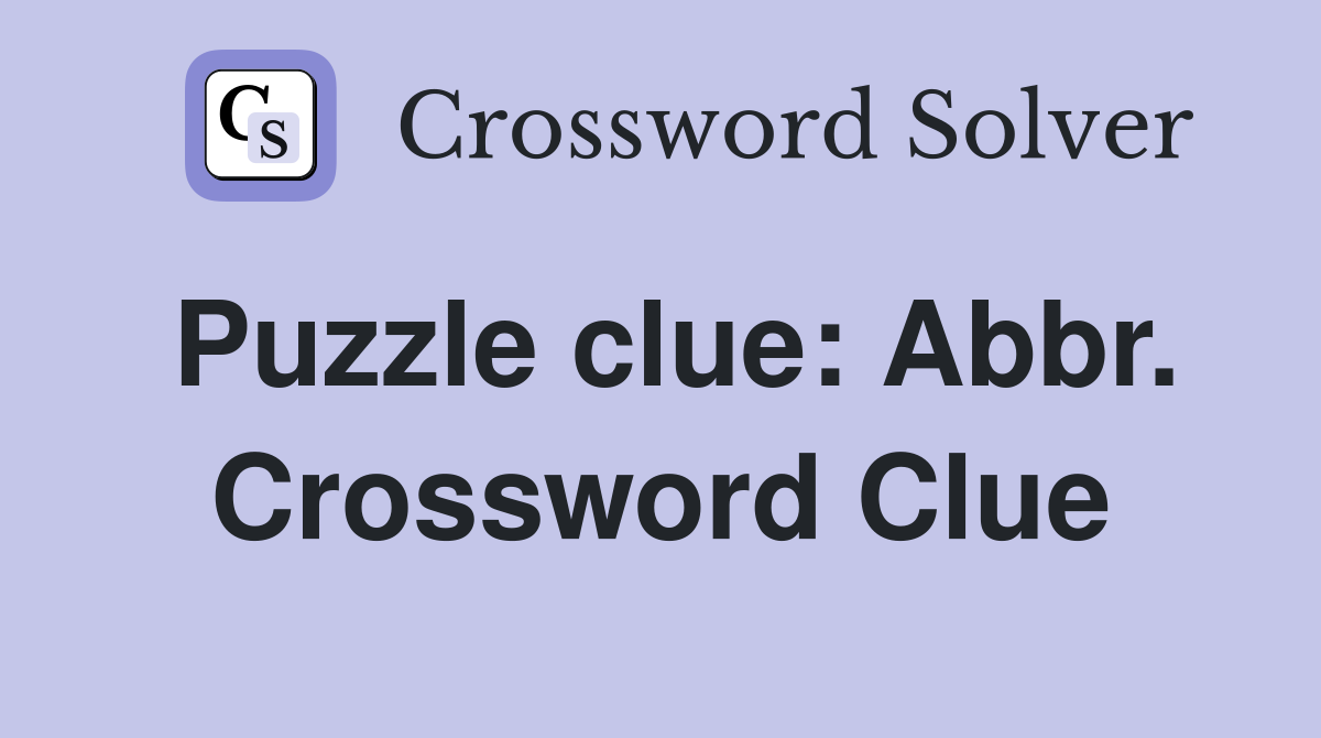 Puzzle clue: Abbr. Crossword Clue