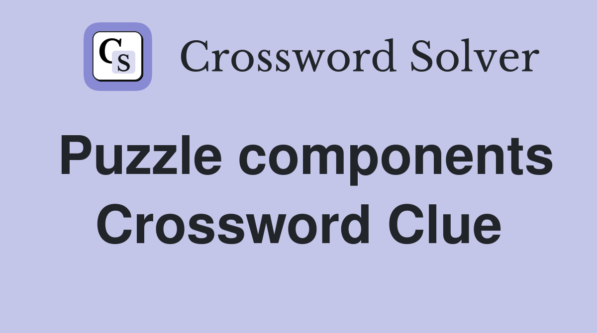 Puzzle components Crossword Clue
