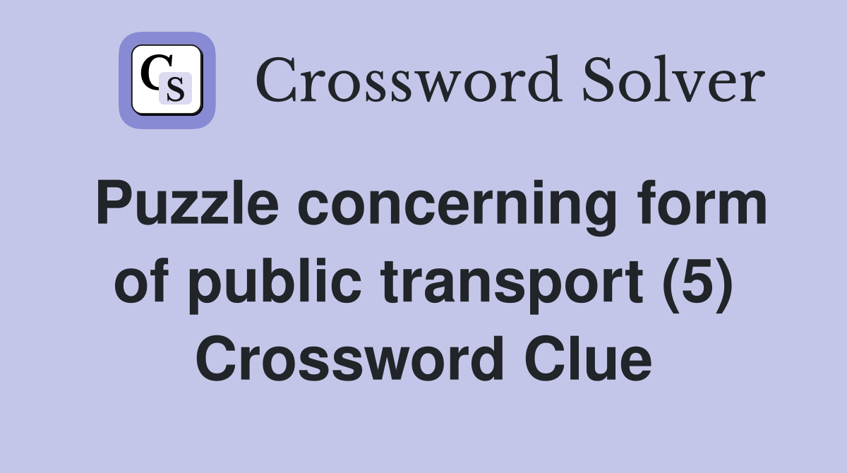 Puzzle concerning form of public transport (5) Crossword Clue
