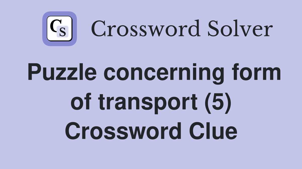 Puzzle concerning form of transport (5) Crossword Clue