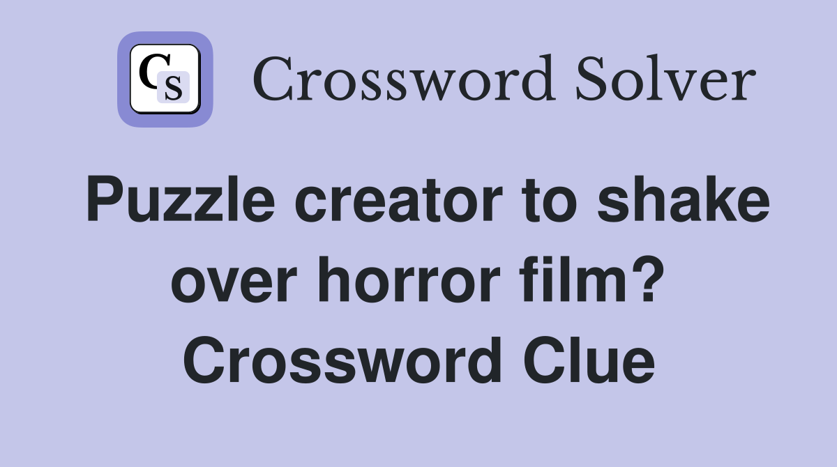 Puzzle creator to shake over horror film? Crossword Clue