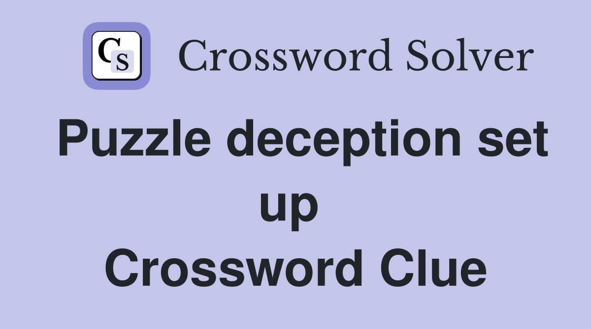 Puzzle deception set up  Crossword Clue