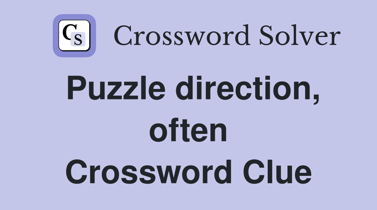 Puzzle direction, often Crossword Clue