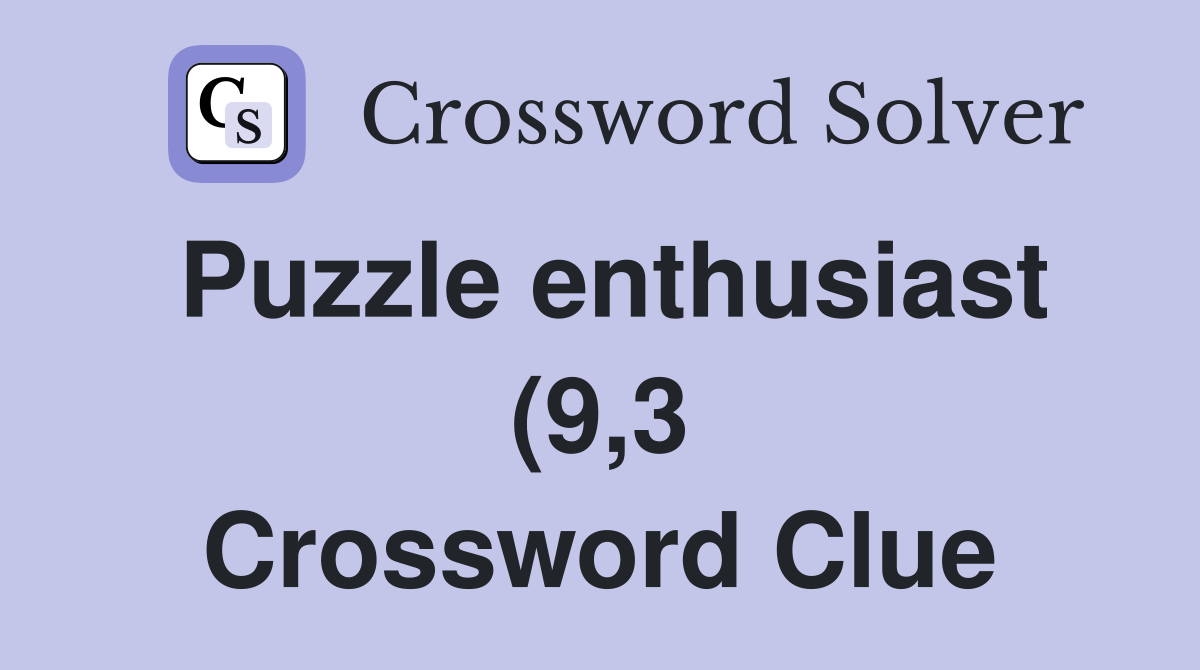 Puzzle enthusiast (9 3) Crossword Clue Answers Crossword Solver Puzzle enthusiast (9 3) Crossword Clue Answers Crossword Solver