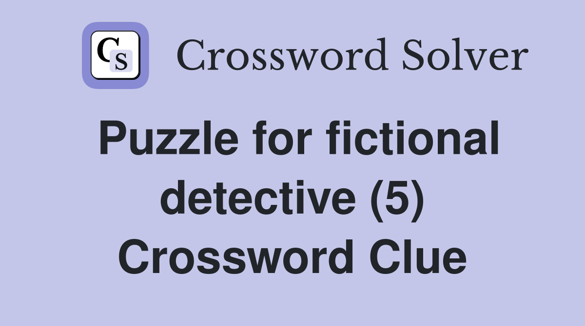 Puzzle for fictional detective (5) Crossword Clue