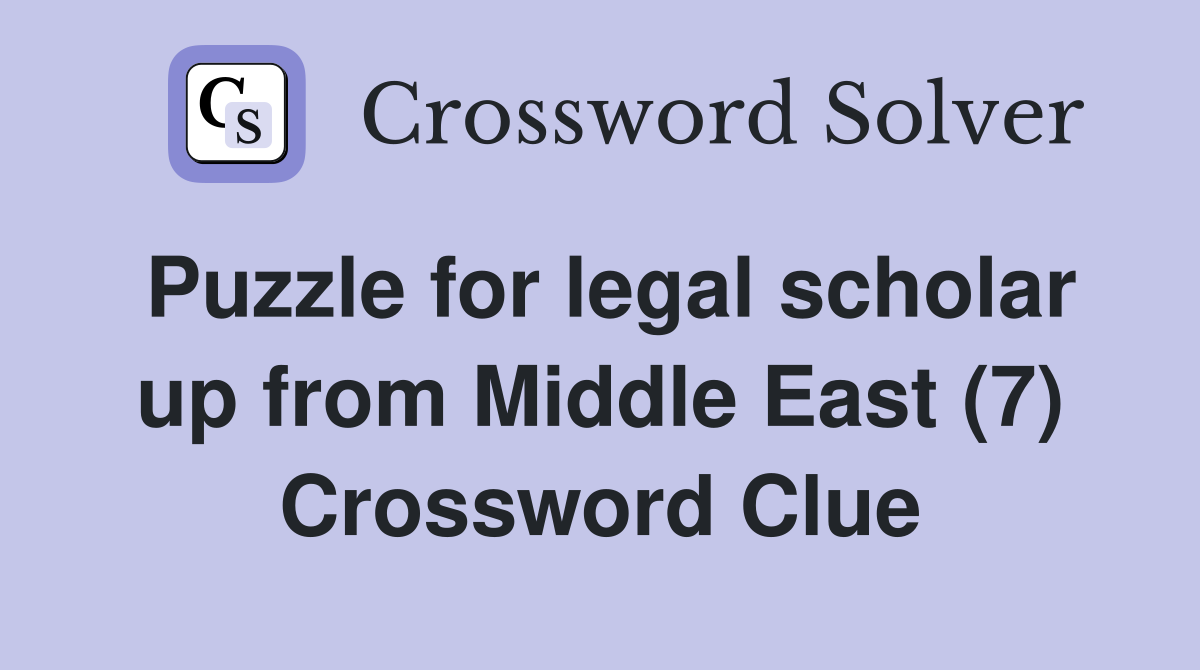 Puzzle for legal scholar up from Middle East (7) Crossword Clue