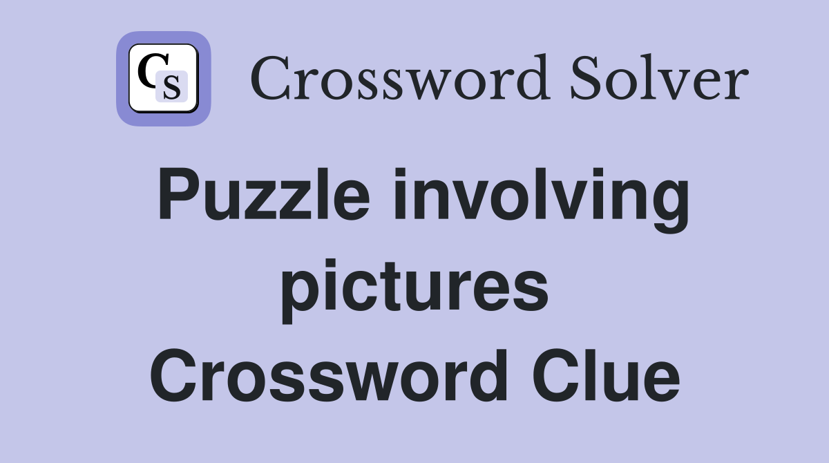 Puzzle involving pictures Crossword Clue