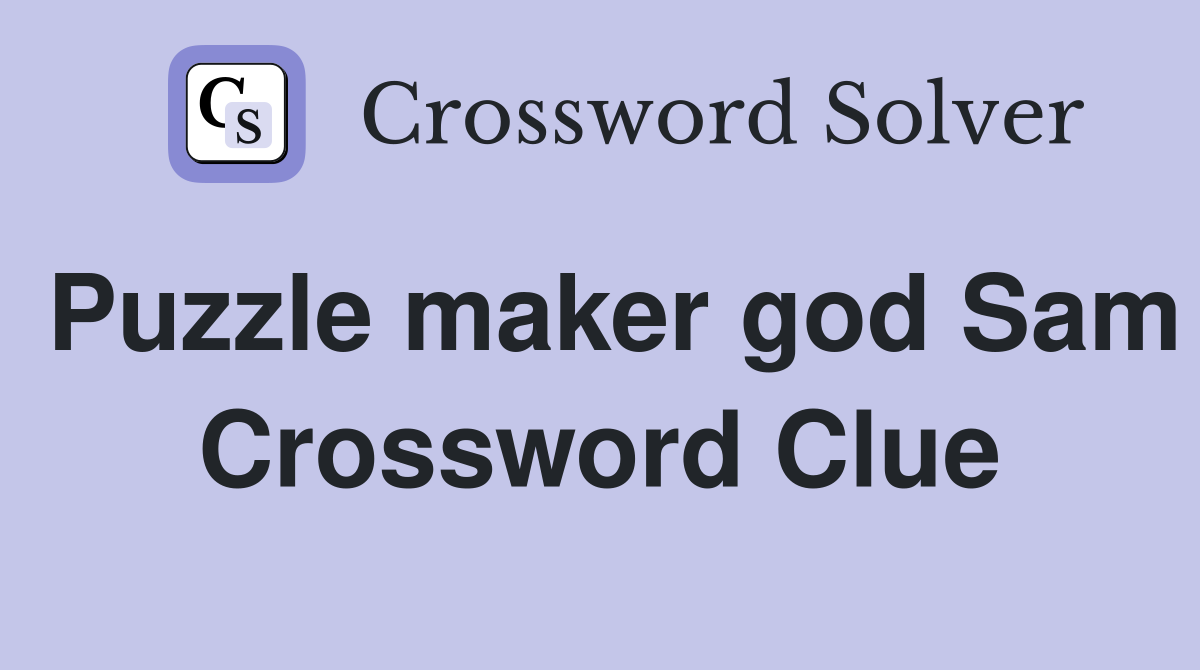 Puzzle maker god Sam Crossword Clue