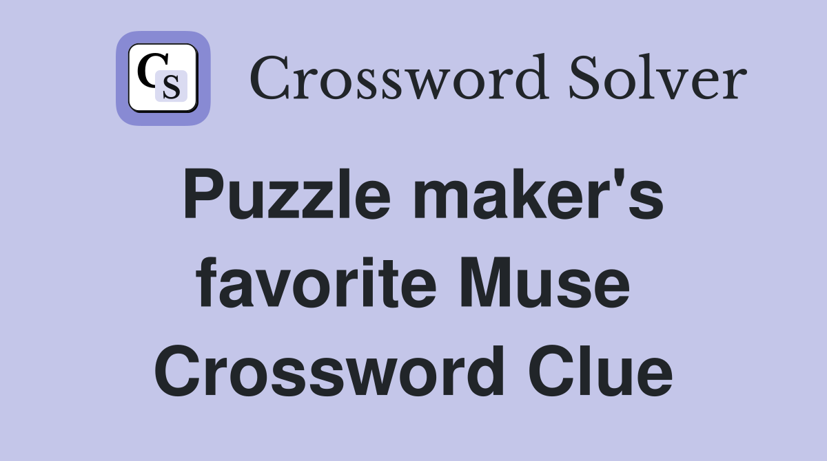 Puzzle maker's favorite Muse Crossword Clue