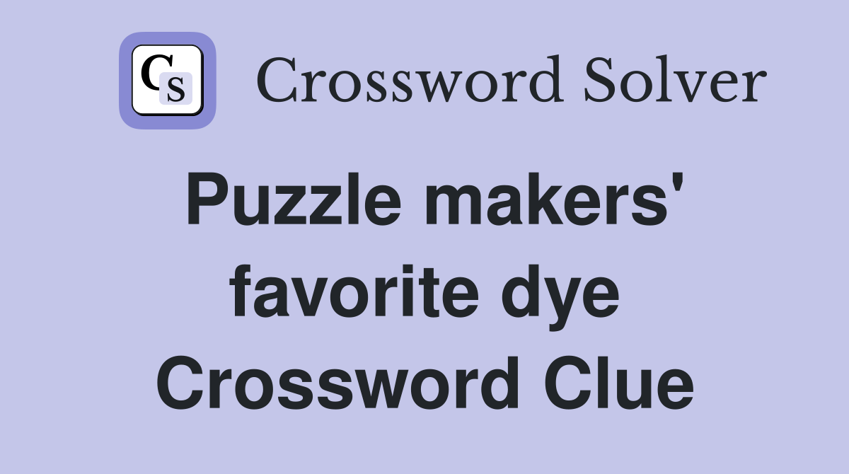 Puzzle makers' favorite dye Crossword Clue