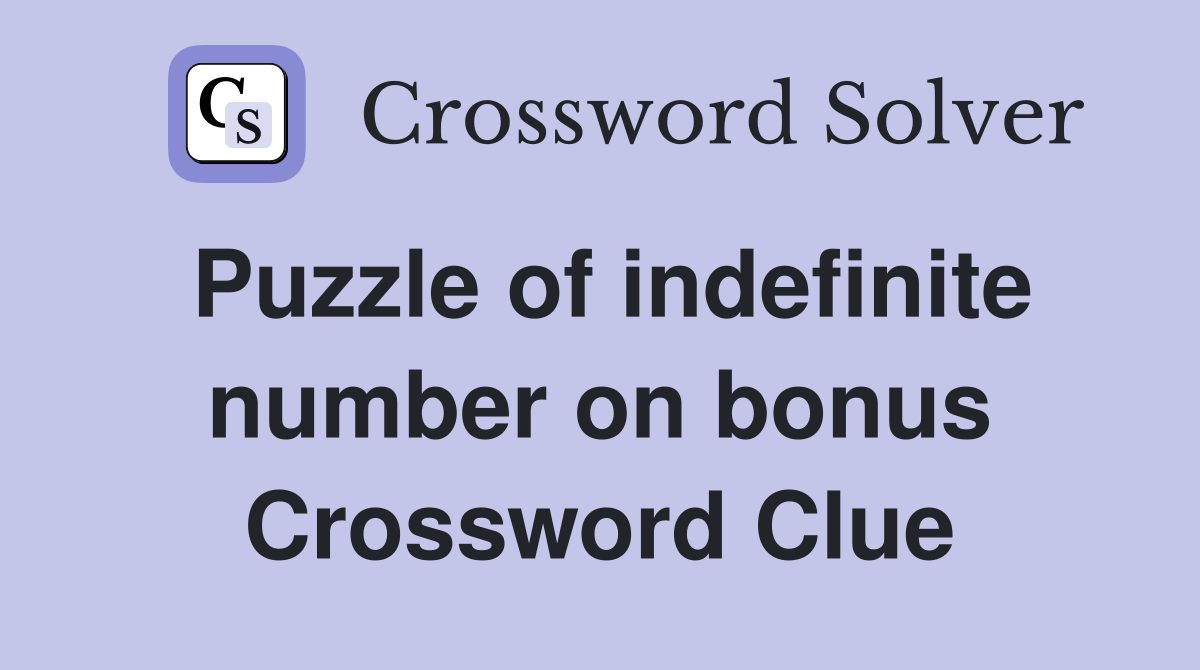 Puzzle of indefinite number on bonus Crossword Clue