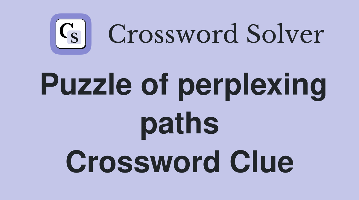 Puzzle of perplexing paths Crossword Clue