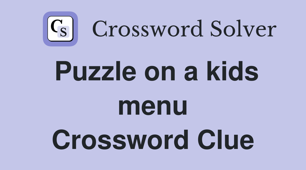 Puzzle on a kids menu Crossword Clue